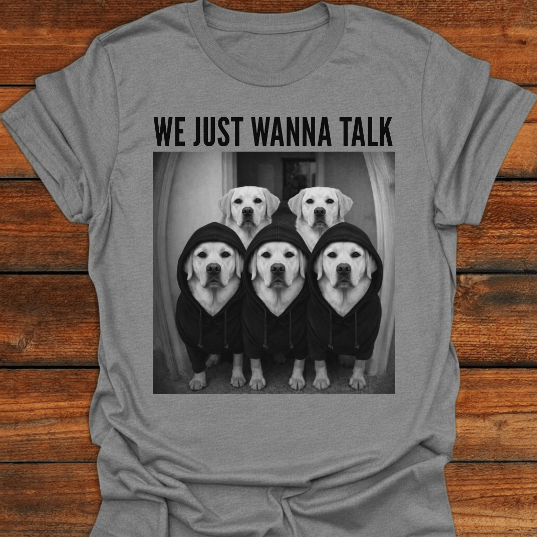 Labs Just Wanna Talk T-shirt
