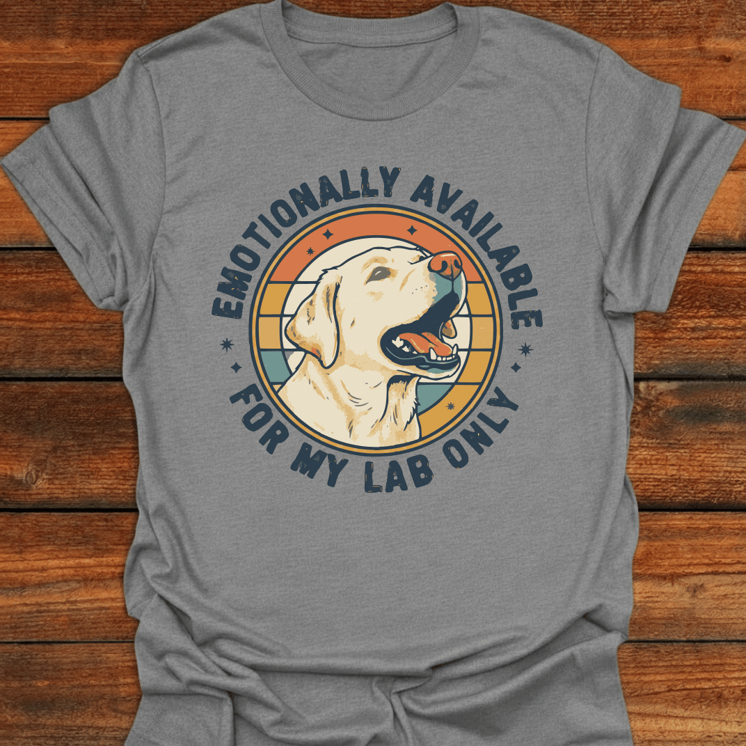 Emotionally Available For My Lab Only T-Shirt