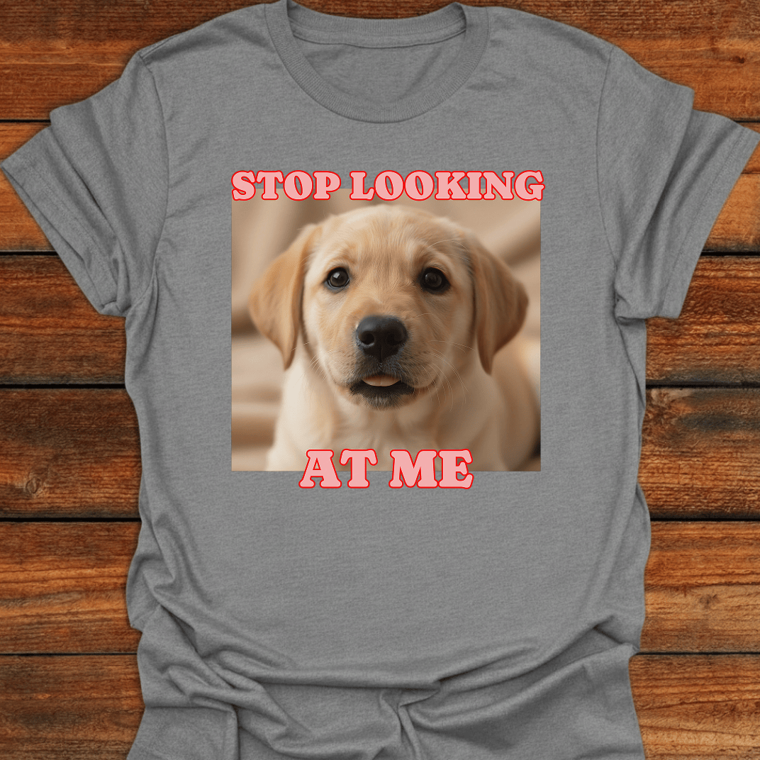 Stop Looking At Me T-Shirt