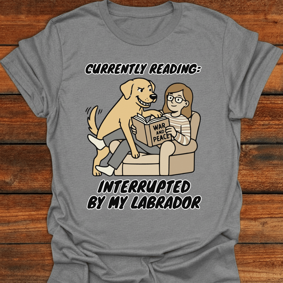 Currently Reading - Interupted By My Labrador T-Shirt