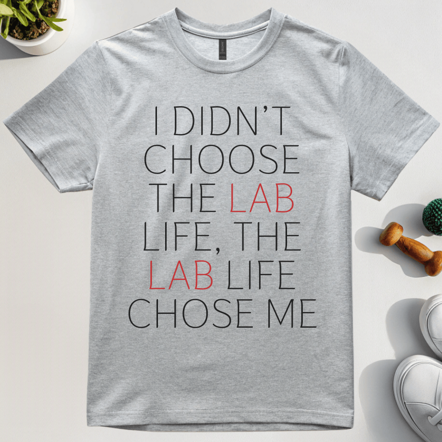 I Didn't Choose The Lab Life, The Lab Life Chose Me T-Shirt