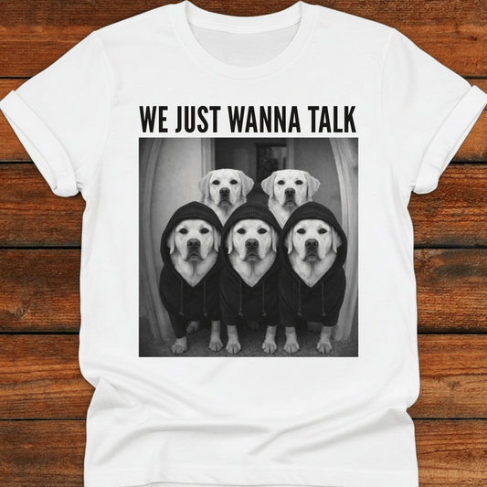 Labs Just Wanna Talk T-shirt