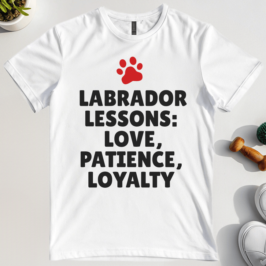 Labrador Lessions: Love, Patience, Loyalty T-Shirt