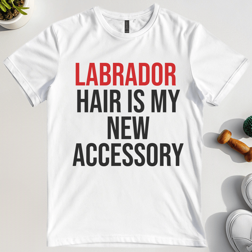 Labrador Hair Is My New Accessory T-Shirt