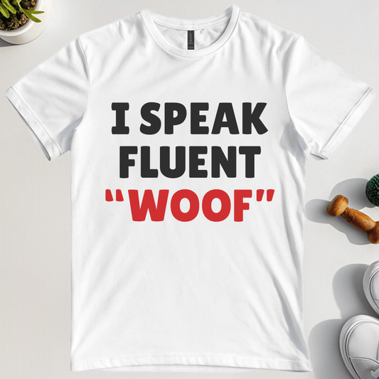 I Speak Fluent Woof T-Shirt
