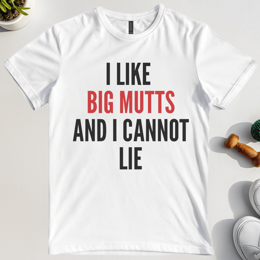 I Like Big Mutts And I Cannot Lie T-Shirt