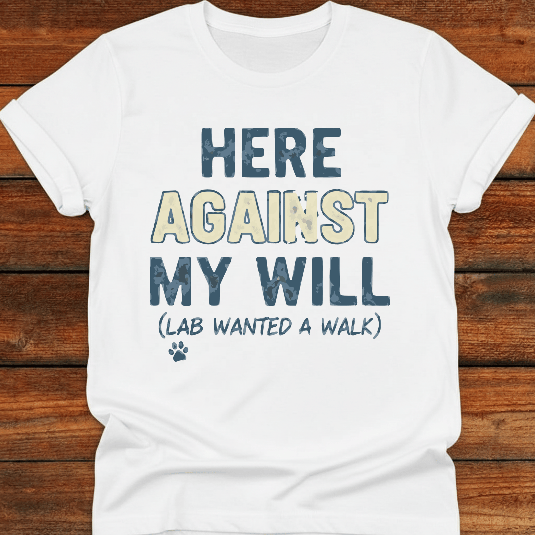 Here Against My Will T-Shirt