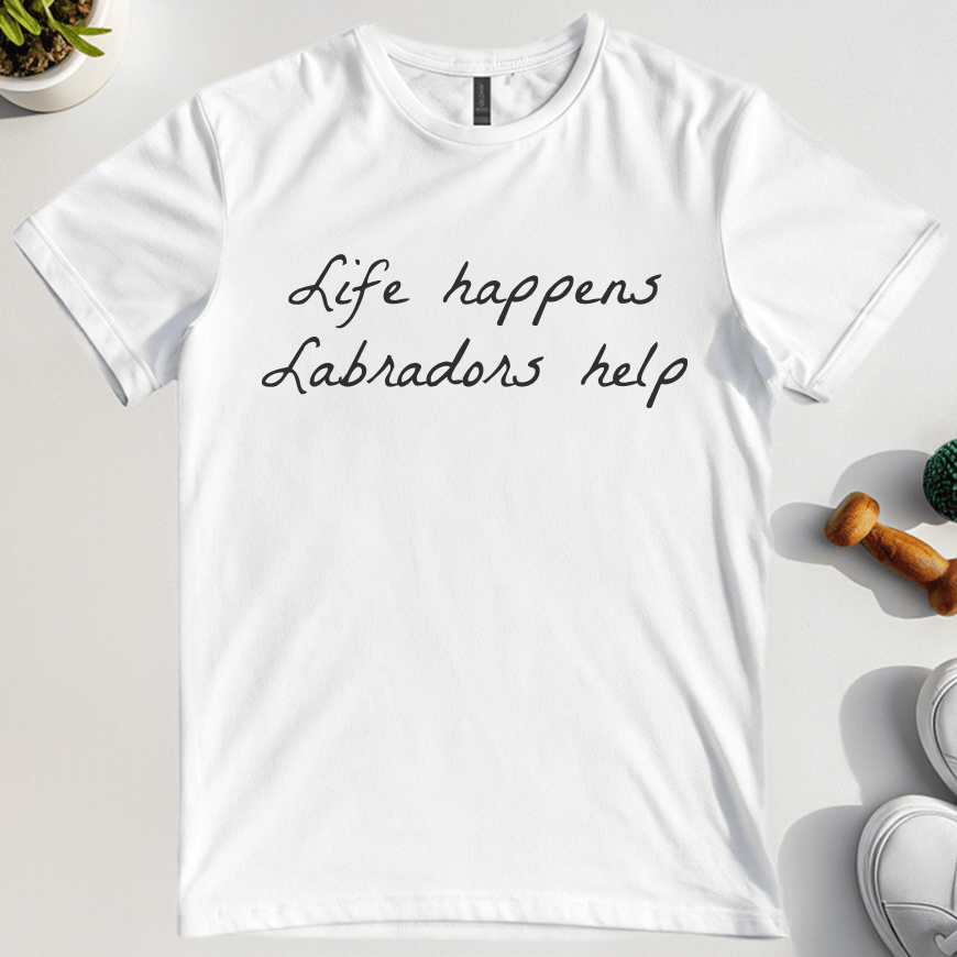 Life Happens Labradors Help T-Shirt