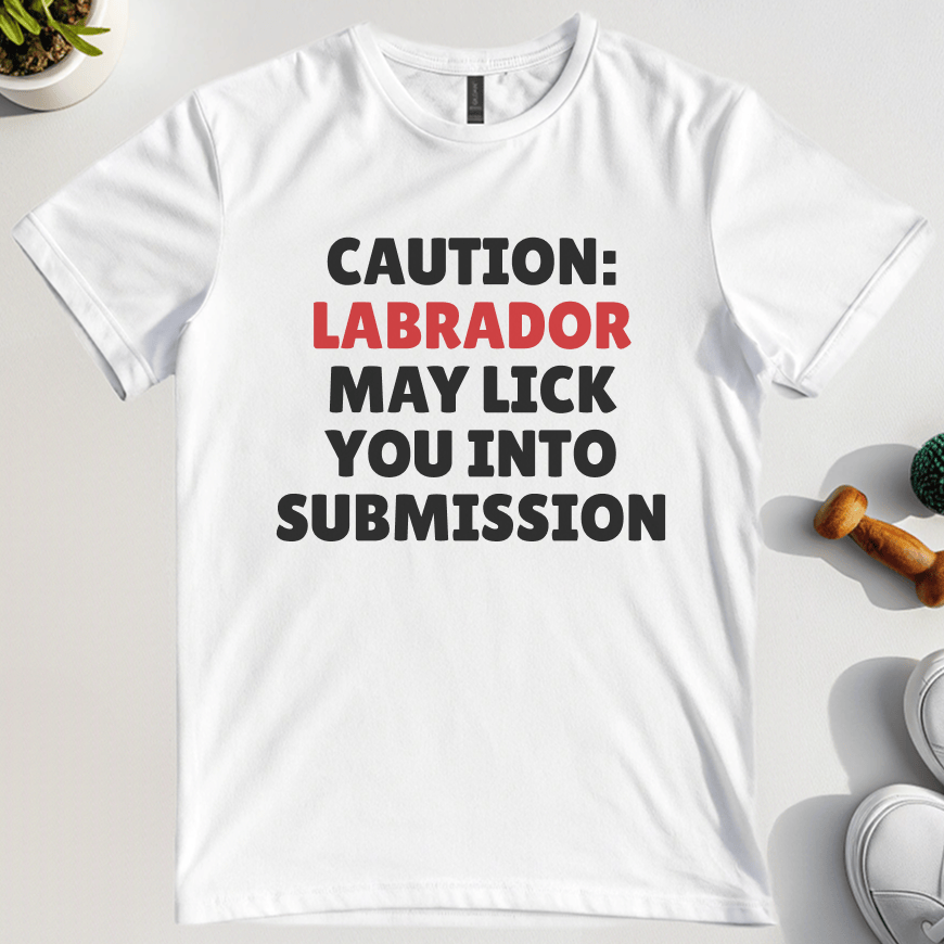 Caution Labrador May Lick You Into Submission T-Shirt