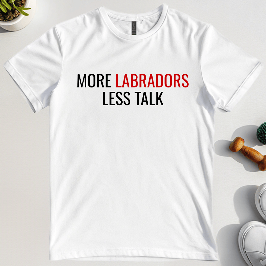 More Labradors Less Talk T-Shirt
