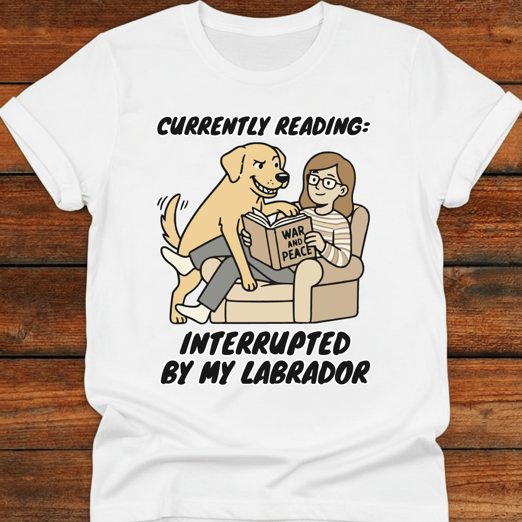 Currently Reading - Interupted By My Labrador T-Shirt