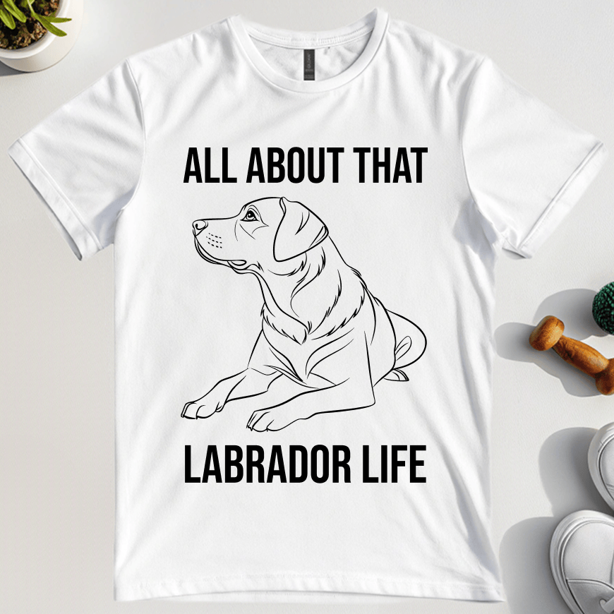 All About That Labrador Life T-Shirt