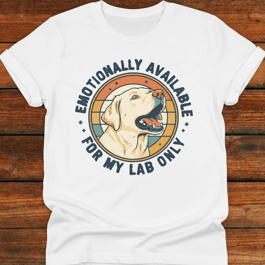 Emotionally Available For My Lab Only T-Shirt