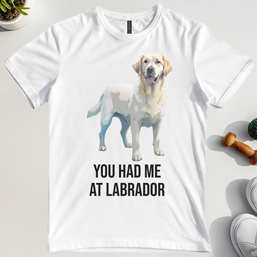 You Had Me At Labrador T-Shirt