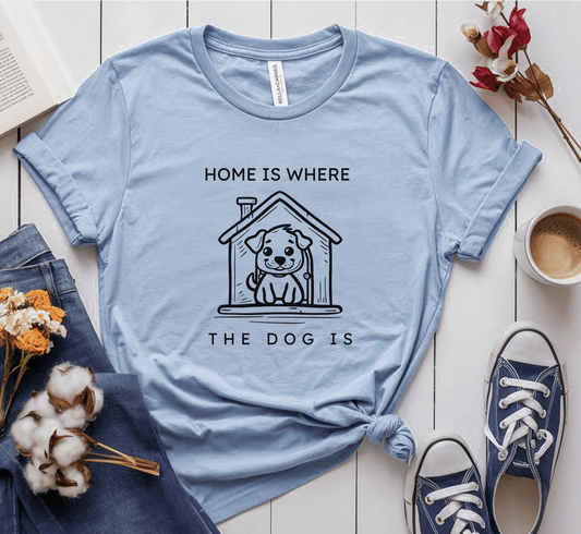 Home Is Where The Dog Is T-Shirt