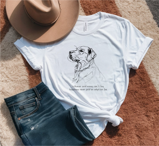 Whoever Said Money Can’t Buy Happiness Never Paid an Adoption Fee T-Shirt