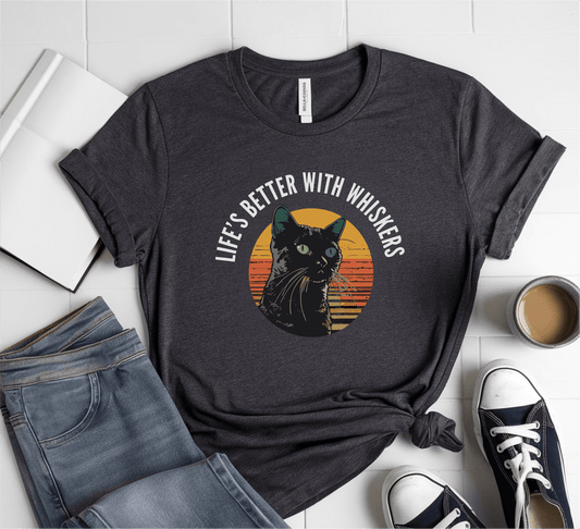 Life's Better With Whiskers T-Shirt