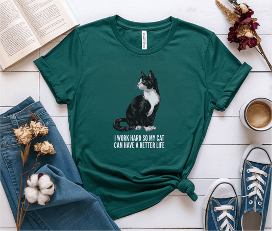 I Work Hard So My Cat Can Have A Better Life T-Shirt