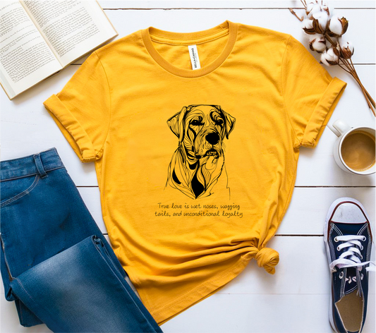 True love is wet noses, wagging tails, and unconditional loyalty T-Shirt